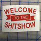 Welcome to the Shitshow sticker